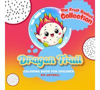 Dragonfruit: Coloring Book for Children: Fun Dragonfruit Coloring Pages, Short and Cozy Phrases With Each Page, Easy to Color Pages, Perfect Gift for ... Activity, Educational Coloring Book for Kids