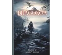 DragonNoa Part 1 - Ashes & Betrayal: The Legend of the Dragon God Warrior