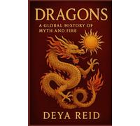 Dragons: A Global History of Myth and Fire
