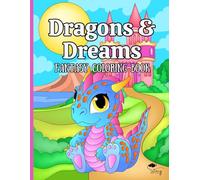 Dragons and Dreams: Fantasy Coloring Book: 100 Pages Filled with Dragons, Princesses, Fairies and Unicorns.