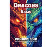 Dragons and Kaiju Coloring Book: Dragon Coloring Book for Adults and Teens Over 50 Mythical Designs for Relaxation and Stress Relief
