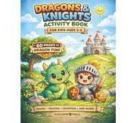 Dragons and Knights Activity Book for Kids Ages 3-5: A Fun Preschool Workbook with Easy Mazes, Tracing, Counting, Dot to Dot and More - 60 Pages of Dragon Activities for Toddlers