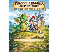 Dragons and Knights Activity Book for Kids Ages 6-8: A Fun Medieval Workbook with Mazes, Word Search, Crosswords, Dot to Dot, Puzzles and More - 100 Pages of Epic Dragon Activities