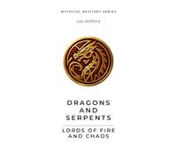 Dragons and Serpents: Lords of Fire and Chaos