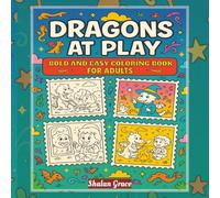 Dragons at Play: Bold and Easy Coloring Book for Adults. 50 Fun Fantasy Scenes with Cute Dragons, Unicorns & Magical Friends. Stress-Relief Coloring for All Ages. 8.5" x 8.5"