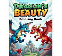 Dragon's Beauty: Fun and Imaginative Dragon-Themed Coloring Book for Kids and Fantasy Lovers