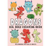 Dragons Big and Bold Coloring Book: 60 Dragons Designs for Adults and Kids