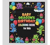 Dragon's Birthday Coloring Book for Kids: 35 Adorable Dragon Illustrations for Kids 4-10 - A Magical and Festive Coloring Journey