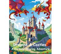 Dragons & Castles: A Fantasy Coloring Adventure: 30 Magical Pages of Epic Battles, Legendary Fortresses, and Fearsome Beasts - For Kids, Teens, and Fantasy Fans