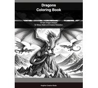 Dragons Coloring Book for Adults: 50 Epic Dragon Designs for Stress Relief and Creative Relaxation