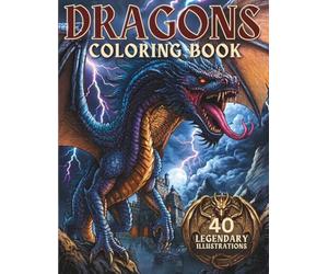 Dragons Coloring Book For Adults, Teens And Elders: 40 Legendary Illustrations Featuring Dragons from World Mythology: Fantasy, Celtic, Norse, Japanese and More.