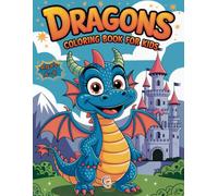Dragons Coloring Book for Kids: 50 Charmingly Drawn Dragons Paired with Fun Facts to Engage and Delight Young Artists Ages 4-8!