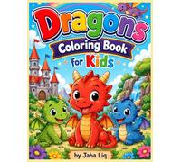 Dragons Coloring Book for Kids: Cute, Friendly Dragons, Magical Castles, Treasure, Fire, Eggs, and Fantasy Adventures to Color