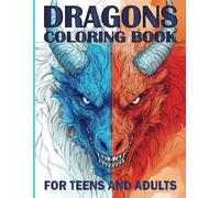 Dragons Coloring Book for Teens and Adults: Mythical and Fantasy Creatures Illustrations to Color, For Relaxation and Stress Relief