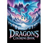 Dragons Coloring Book: Legendary Serpent And Castle Scene Illustrations With Bold Line Art For Kids, Teens And Adults Stress Relief