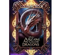 Dragons Coloring Book - THE ARCANE ART GALLERY COLLECTION - Magical Coloring Book of a Mystical Art Gallery - Perfect for Strees and Relax time - Adults and Teens
