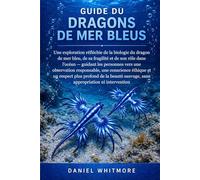 DRAGONS DE MER BLEUS: Une exploration réfléchie de la biologie du dragon de mer bleu, de sa fragilité et de son rôle dans l’océan - guidant les ... et un respect plus profond de la beauté sau