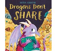 Dragons Don t Share: a gorgeous, funny picture book about sharing