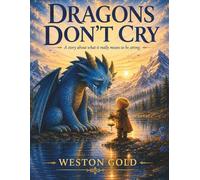 Dragons Don't Cry: A Story About What it Really Means To Be Strong