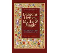 Dragons, Heroes, Myths & Magic : The Medieval Art of Storytelling (Paperback Edition)