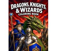 Dragons, Knights & Wizards Coloring Book: Epic Fantasy Coloring Adventure Featuring Dragons, Magic Battles, Castles, Knights, and Legendary Creatures for Teens and Adults