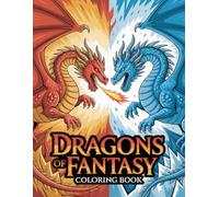 Dragons of Fantasy Coloring Book: Magical Winged Creatures And Legendary Beasts For Young Adventurers Seeking Creativity, Imagination And Fun