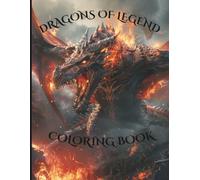 Dragons of Legend: An Epic Coloring Book for Adults & Teenagers