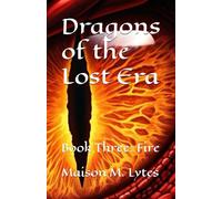 Dragons of the Lost Era: Book Three: Fire