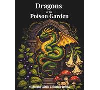 Dragons of the Poison Garden: A Gothic Botanical Coloring Book for Adults with Poisonous Plants, Flowers, and Mystical Dragons