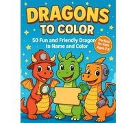 Dragons to Color: 50 Fun and Friendly Dragon to Name and Color