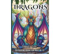 Dragons: Travel Size Colouring Book for Ages 9-12: Portable On-The-Go Fantasy Illustrations | 30 Hand-Drawn Mythical Beast Designs for Long Car Rides & Holidays