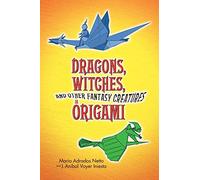 Dragons, Witches, And Other Fantasy Creatures In Origami