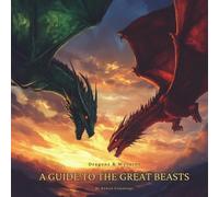Dragons & Wyverns: A Guide to the Great Beasts