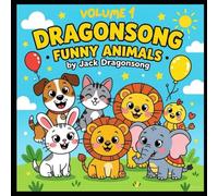 Dragonsong Kids Series: Funny Animals 40 Easy and Fun Animal Drawings to Color for Kids Ages 3-6 - Volume 1: Cute and Simple Coloring Pages for ... Adorable Animals, Hours of Creative Fun