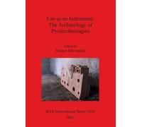 Dragos Gheorghi Fire as an Instrument: The Archaeology of Pyrotechno (Tascabile)