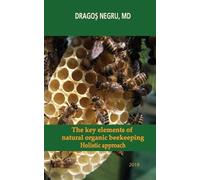 Dragos Negru The key elements of natural organic beekeeping (Tascabile)