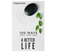 Dragos Roua 100 Ways To Improve Your Life (Tascabile)