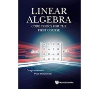 Dragu Atanasiu Piotr Miku Linear Algebra: Core Topics For The First (Tascabile)