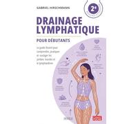 Drainage Lymphatique pour débutants: Le guide illustré pour comprendre, pratiquer et soulager les jambes lourdes et le lymphœdème