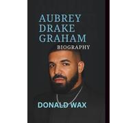 DRAKE BIOGRAPHY: From Toronto Roots to Global Icon”