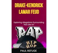 Drake-Kendrick Lamar Feud: Exploring Allegations Surrounding Not Like Us
