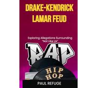 Drake-Kendrick Lamar Feud: Exploring Allegations Surrounding Not Like Us