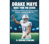 DRAKE MAYE - BUILT FOR THE STAGE: The Determination of a Quarterback and His Journey to the NFL