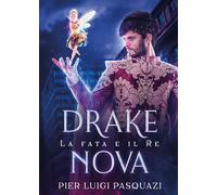 Drake Nova. La fata e il Re di Pier Luigi Pasquazi, 2019, Youcanprint