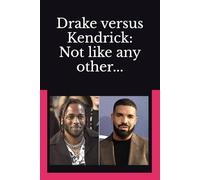 Drake versus Kendrick: Not like any other