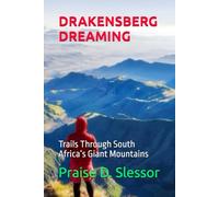 DRAKENSBERG DREAMING: Trails Through South Africa’s Giant Mountains