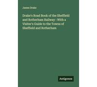 Drake's Road Book of the Sheffield and Rotherham Railway : With a Visiter's Guide to the Towns of Sheffield and Rotherham