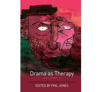 Drama as Therapy Volume 2: Clinical Work and Research into Practice