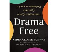 Drama Free: A Guide to Managing Unhealthy Family Relationships