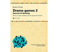 Drama games. Esercizi di devising. Per la creazione collettiva di uno spettacolo teatrale. Vol. 2